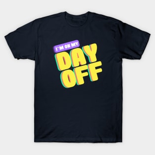 I'm On My Day Off T-Shirt